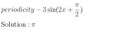 The periodicity of-3sin(2x+(pi)/2) is pi